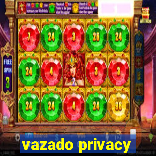 vazado privacy